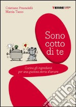 Sono cotto di te. Cucina gli ingredienti per una gustosa storia d'amore. E-book. Formato PDF ebook