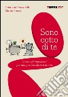 Sono cotto di te. Cucina gli ingredienti per una gustosa storia d'amore. E-book. Formato PDF ebook di Mattia Tasso