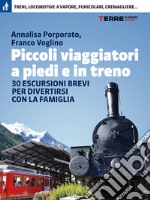 Piccoli viaggiatori a piedi e in treno. 30 escursioni brevi per divertirsi con la famiglia. E-book. Formato EPUB