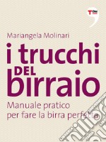 I trucchi del birraio. Manuale pratico per fare la birra perfetta. E-book. Formato EPUB ebook