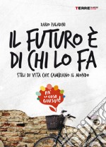 Il futuro è di chi lo fa. Stili di vita che cambiano il mondo. Fa' la cosa giusta. E-book. Formato PDF ebook