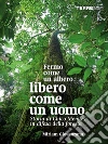 Fermo come un albero, libero come un uomo. E-book. Formato EPUB ebook di Miriam Giovanzana
