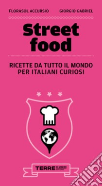 Street food. Ricette da tutto il mondo per italiani curiosi. E-book. Formato PDF ebook di Florasol Accursio