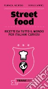 Street food. Ricette da tutto il mondo per italiani curiosi. E-book. Formato PDF ebook di Florasol Accursio