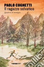 Il ragazzo selvatico. Quaderno di montagna. E-book. Formato EPUB ebook