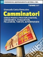 Camminatori. Guida pratica per esploratori, giramondo, viaggiatori, pellegrini, turisti, avventurieri. E-book. Formato EPUB