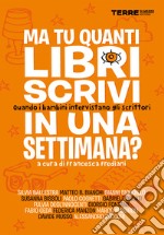 Ma tu quanti libri scrivi in una settimana? Quando i bambini intervistano gli scrittori. E-book. Formato EPUB ebook