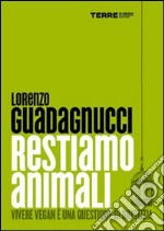 Restiamo animali. Vivere vegan è una questione di giustizia. E-book. Formato EPUB ebook