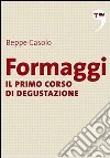 Formaggi - Il primo corso di degustazione. E-book. Formato EPUB ebook di Beppe Casolo