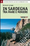 In Sardegna tra mare e miniere. 22 giorni a piedi nel più spettacolare parco geominerario d'Italia. E-book. Formato PDF ebook di Mariacarla Castagna