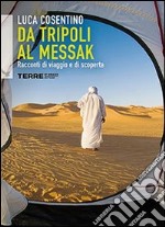 Da Tripoli al Messak racconti di viaggio e di scoperta. E-book. Formato EPUB ebook