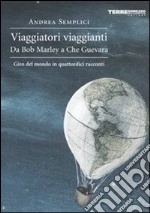 Viaggiatori viaggianti. Da Bob Marley a Che Guevara. Giro del mondo in quattordici racconti. E-book. Formato EPUB ebook