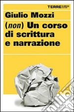 (Non) un corso di scrittura e narrazione. E-book. Formato EPUB ebook