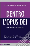 Dentro l'Opus Dei. Come funziona la milizia di Dio. E-book. Formato PDF ebook di Emanuela Provera