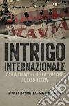 Intrigo internazionale: Perché la guerra in Italia. Le verità che non si sono mai potute dire. E-book. Formato EPUB ebook