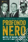 Profondo nero. Mattei, De Mauro, Pasolini. Che cosa sapevano? Perché dovevano morire?. E-book. Formato PDF ebook di Giuseppe Lo Bianco