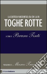 Toghe rotte. La giustizia raccontata da chi la fa. E-book. Formato EPUB ebook