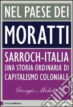 Nel paese dei Moratti. Sarroch-Italia. Una storia ordinaria di capitalismo coloniale. E-book. Formato EPUB ebook