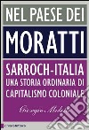 Nel paese dei Moratti. Sarroch-Italia. Una storia ordinaria di capitalismo coloniale. E-book. Formato EPUB ebook