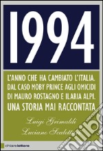 1994: L'anno che ha cambiato l'Italia. Dal caso Moby Prince agli omicidi di Mauro Rostagno e Ilaria Alpi. Una storia mai raccontata. E-book. Formato EPUB ebook