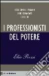 I professionisti del potere. Ecco come gli italiani sono comandati e da chi. E-book. Formato PDF ebook di Elio Rossi