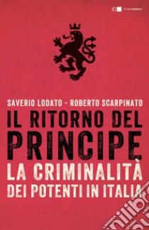 Il ritorno del Principe: La criminalità dei potenti in Italia. E-book. Formato EPUB ebook di Saverio Lodato