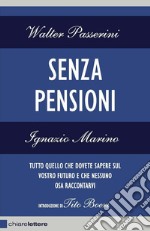 Senza pensioni. Tutto quello che dovete sapere sul vostro futuro e che nessuno osa raccontarvi. E-book. Formato EPUB ebook