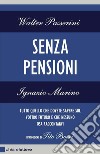 Senza pensioni. Tutto quello che dovete sapere sul vostro futuro e che nessuno osa raccontarvi. E-book. Formato EPUB ebook