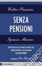 Senza pensioni. Tutto quello che dovete sapere sul vostro futuro e che nessuno osa raccontarvi. E-book. Formato PDF ebook