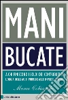 Mani bucate. A chi finiscono i soldi dei contribuenti. L'orgia degli aiuti pubblici alle imprese private. E-book. Formato EPUB ebook di Marco Cobianchi