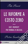 Le riforme a costo zero: Dieci proposte per tornare a crescere. E-book. Formato EPUB ebook