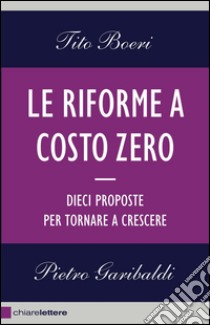 Le riforme a costo zero: Dieci proposte per tornare a crescere. E-book. Formato PDF ebook di Tito Boeri