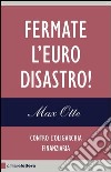 Fermate l'euro disastro! Contro l'oligarchia finanziaria. E-book. Formato EPUB ebook di Max Otte