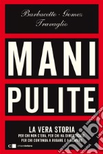 Mani pulite: La vera storia. Per chi non c’era, per chi ha dimenticato, per chi continua a rubare e a mentire. E-book. Formato EPUB