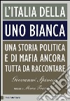 L'Italia della Uno bianca: Una storia politica e di mafia ancora tutta da raccontare. E-book. Formato EPUB ebook
