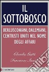 Il sottobosco. Berlusconiani, dalemiani, centristi. Uniti nel nome degli affari. E-book. Formato EPUB ebook