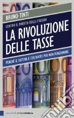 La rivoluzione delle tasse: Perché il sistema è costruito per non funzionare. E-book. Formato PDF