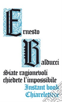 Siate ragionevoli chiedete l'impossibile. E-book. Formato PDF ebook di Padre Ernesto Balducci