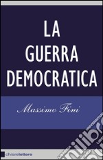 La guerra democratica. E-book. Formato EPUB ebook