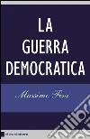 La guerra democratica. E-book. Formato EPUB ebook di Massimo Fini