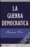 La guerra democratica. E-book. Formato PDF ebook