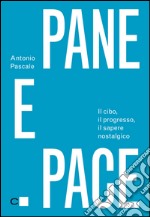 Pane e pace: Il cibo, il progresso, il sapere nostalgico. E-book. Formato EPUB ebook