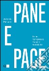 Pane e pace: Il cibo, il progresso, il sapere nostalgico. E-book. Formato PDF ebook di Antonio Pascale