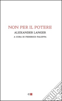 Non per il potere. E-book. Formato EPUB ebook di Alexander Langer