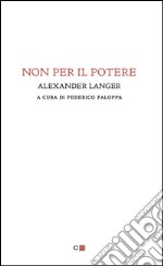 Non per il potere. E-book. Formato PDF ebook