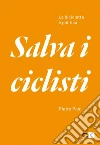 Salva i ciclisti. La bicicletta è politica. E-book. Formato PDF ebook di Pietro Pani