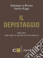 Il depistaggio: 1992-2012 Vent'anni di misteri su via d'Amelio. E-book. Formato EPUB ebook