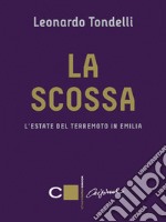 La scossa: L'estate del terremoto in Emilia. E-book. Formato EPUB ebook