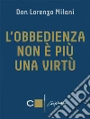 L' obbedienza non è più una virtù. E-book. Formato EPUB ebook di Lorenzo Milani