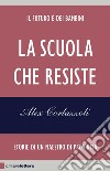 La scuola che resiste: Storie di un maestro di provincia. E-book. Formato EPUB ebook